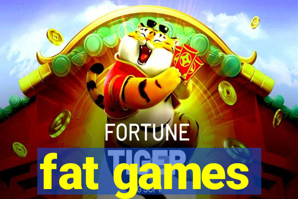 fat games